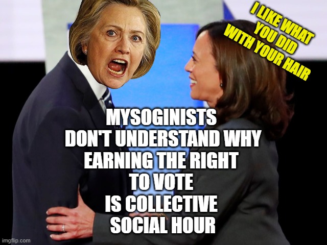 Biden Harris | I LIKE WHAT 
YOU DID
WITH YOUR HAIR MYSOGINISTS 
DON'T UNDERSTAND WHY
EARNING THE RIGHT 
TO VOTE 
IS COLLECTIVE 
SOCIAL HOUR | image tagged in biden harris | made w/ Imgflip meme maker