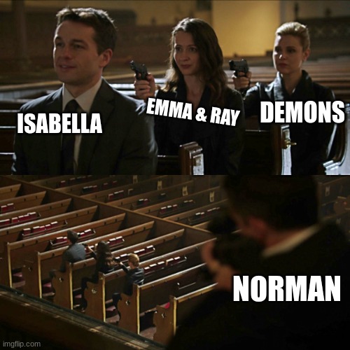 promised neverland summed up | DEMONS; ISABELLA; EMMA & RAY; NORMAN | image tagged in assassination chain,tpn,anime | made w/ Imgflip meme maker