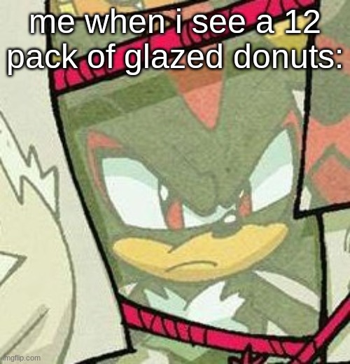 that one 3fs meme | me when i see a 12 pack of glazed donuts: | image tagged in shadow glare,me when i see a 12 pack of glazed donuts,3fs | made w/ Imgflip meme maker