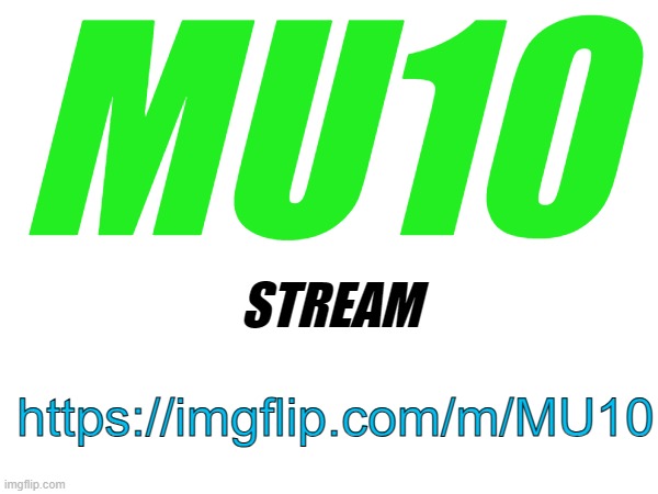 MU10; STREAM; https://imgflip.com/m/MU10 | made w/ Imgflip meme maker