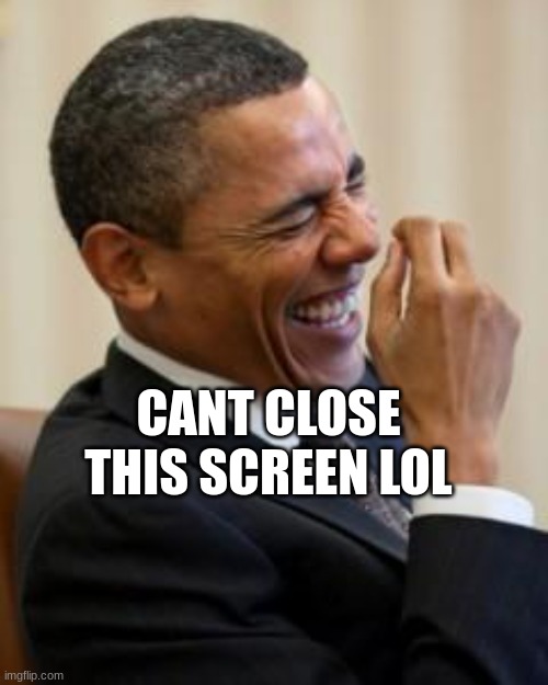 Goguardian | CANT CLOSE THIS SCREEN LOL | image tagged in hahahahaha | made w/ Imgflip meme maker