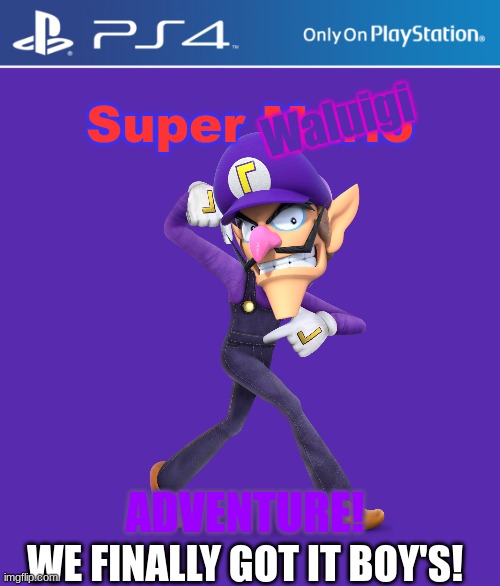 it's about time! | Waluigi; Super Mario; ADVENTURE! WE FINALLY GOT IT BOY'S! | image tagged in ps4 case,waluigi,videogames | made w/ Imgflip meme maker