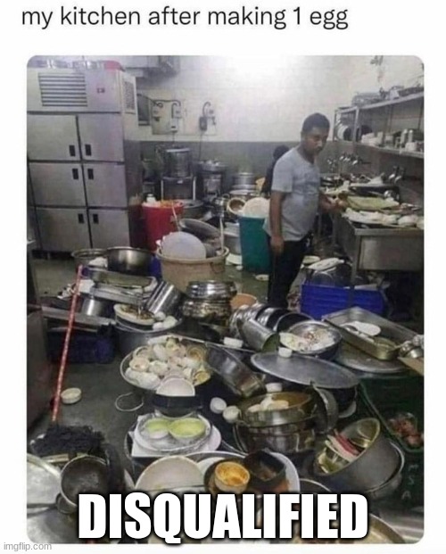 Im a good chef. | DISQUALIFIED | image tagged in eggs,messy,funny,lol so funny | made w/ Imgflip meme maker