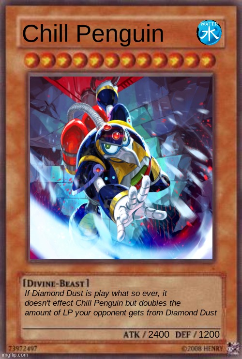 Yugioh card | Chill Penguin; If Diamond Dust is play what so ever, it doesn't effect Chill Penguin but doubles the amount of LP your opponent gets from Diamond Dust; 2400          1200 | image tagged in yugioh card,yugioh,megaman x | made w/ Imgflip meme maker