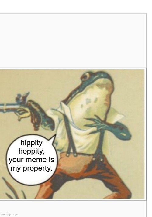 Hippity Hoppity (blank) | hippity hoppity, your meme is my property. | image tagged in hippity hoppity blank | made w/ Imgflip meme maker