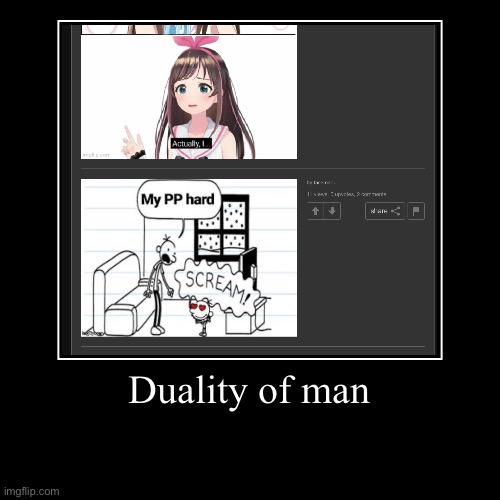 Duality of man | | image tagged in funny,demotivationals | made w/ Imgflip demotivational maker