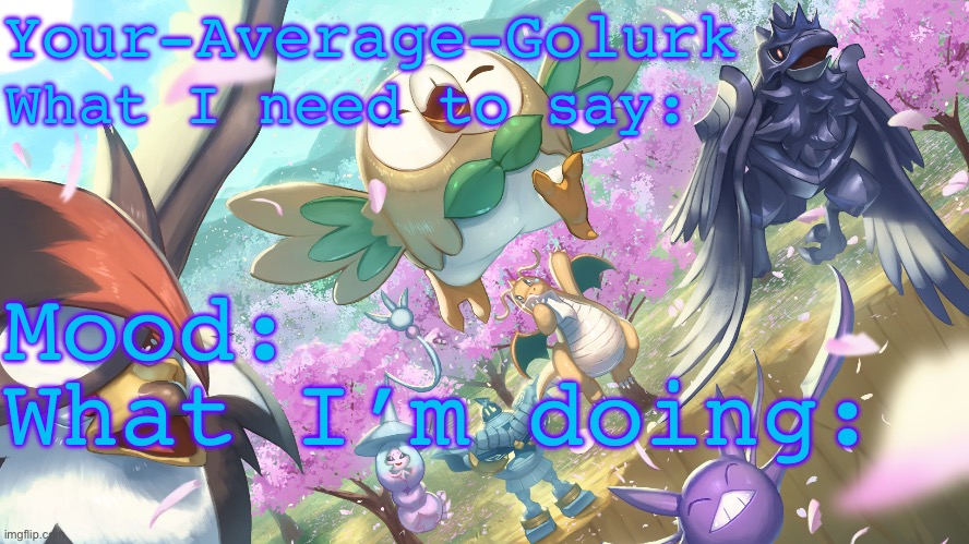 Announcement template!!! | Your-Average-Golurk; What I need to say:; Mood:; What I’m doing: | made w/ Imgflip meme maker
