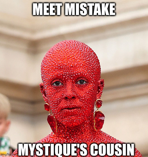 Mystique's cousin, Mistake | MEET MISTAKE; MYSTIQUE'S COUSIN | image tagged in doja cat red dress,memes,alien,rash,itchy,burns | made w/ Imgflip meme maker