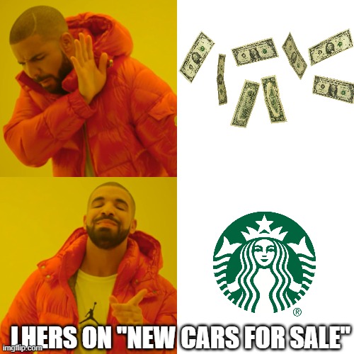 Drake Hotline Bling Meme | LHERS ON "NEW CARS FOR SALE" | image tagged in memes,drake hotline bling | made w/ Imgflip meme maker