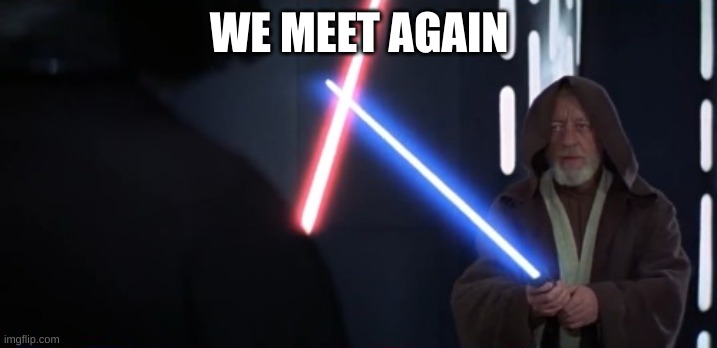 so we meet again | WE MEET AGAIN | image tagged in so we meet again | made w/ Imgflip meme maker