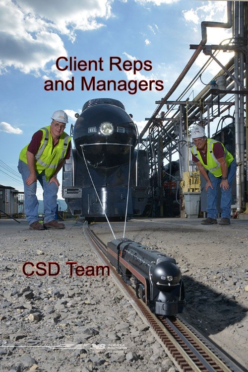 Small Train pulling a big train | Client Reps and Managers; CSD Team | image tagged in small train pulling a big train | made w/ Imgflip meme maker