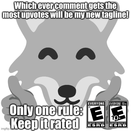 Google Wolf Thumbs Up! | Which ever comment gets the most upvotes will be my new tagline! Only one rule: Keep it rated | image tagged in google wolf thumbs up | made w/ Imgflip meme maker