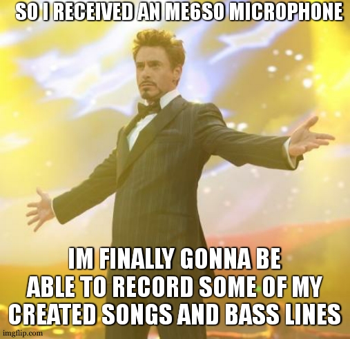I think we dont care about the microphone name lol. | SO I RECEIVED AN ME6SO MICROPHONE; IM FINALLY GONNA BE ABLE TO RECORD SOME OF MY CREATED SONGS AND BASS LINES | image tagged in robert downey jr iron man,stonks famus,music | made w/ Imgflip meme maker