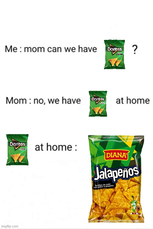 tasty tbh | image tagged in can we have no we have at home at home,memes,funny,doritos,snacks | made w/ Imgflip meme maker