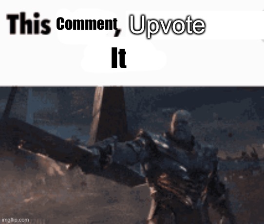 This man, _____ him | Comment; Upvote; It | image tagged in this man _____ him | made w/ Imgflip meme maker
