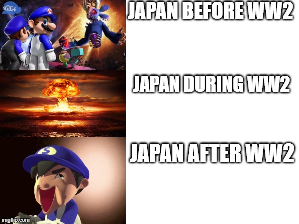 Smg4 gotten blown by the atomic bomb | JAPAN BEFORE WW2; JAPAN DURING WW2; JAPAN AFTER WW2 | image tagged in history memes,smg4,ww2 | made w/ Imgflip meme maker