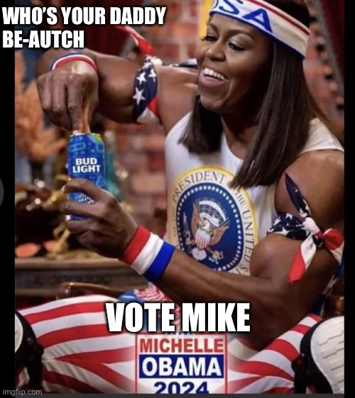 Mike Obama | WHO’S YOUR DADDY
BE-AUTCH; VOTE MIKE | image tagged in mike,memes,lbg,gay pride | made w/ Imgflip meme maker