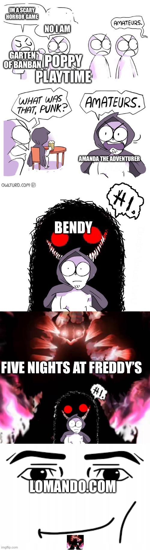 amateurs 5.0 | POPPY PLAYTIME; IM A SCARY HORROR GAME; NO I AM; GARTEN OF BANBAN; AMANDA THE ADVENTURER; BENDY; FIVE NIGHTS AT FREDDY’S; LOMANDO.COM | image tagged in amateurs 5 0 | made w/ Imgflip meme maker