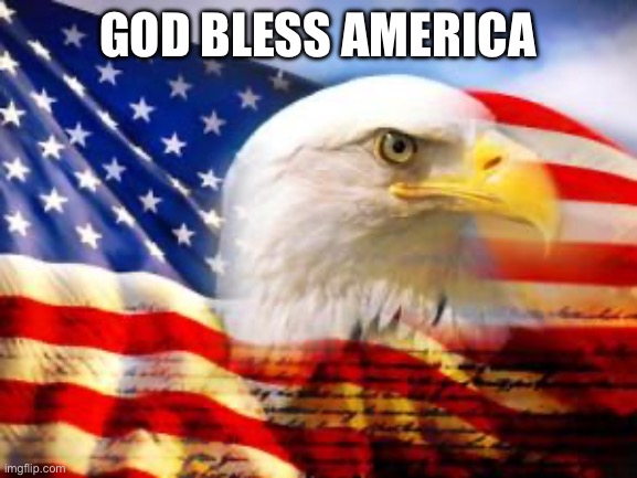 American Flag | GOD BLESS AMERICA | image tagged in american flag | made w/ Imgflip meme maker