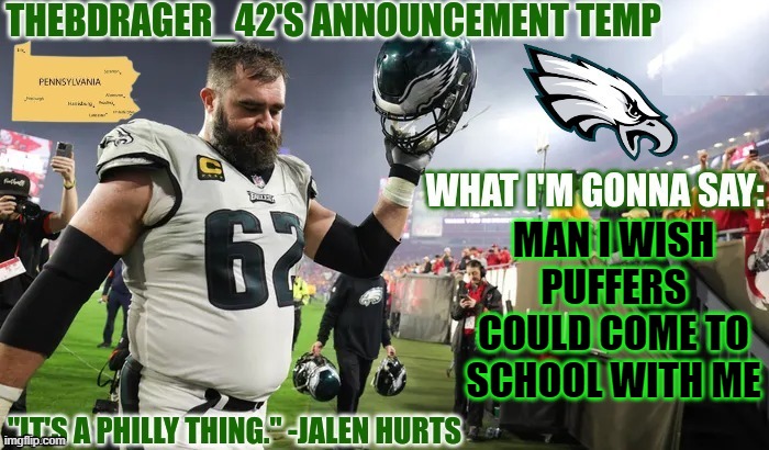 thedbdrager42s new announcement template | MAN I WISH PUFFERS COULD COME TO SCHOOL WITH ME | image tagged in thedbdrager42s new announcement template | made w/ Imgflip meme maker