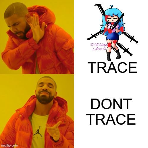 Dont Hate Me But When I Was Little I Traced Peoples Artwork | TRACE; DONT TRACE | image tagged in memes,drake hotline bling,sorry | made w/ Imgflip meme maker