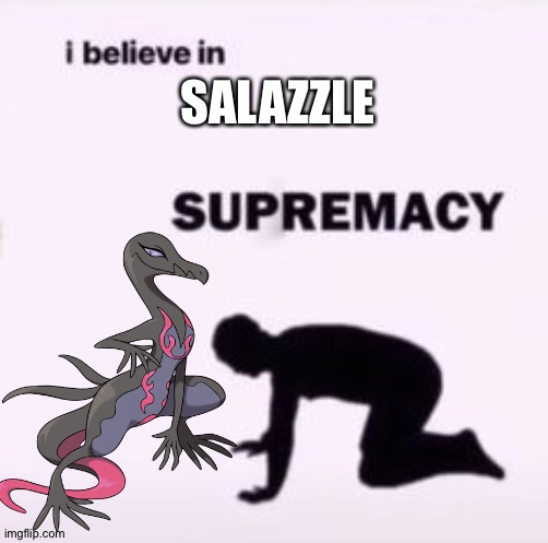 I believe in supremacy | SALAZZLE | image tagged in i believe in supremacy | made w/ Imgflip meme maker