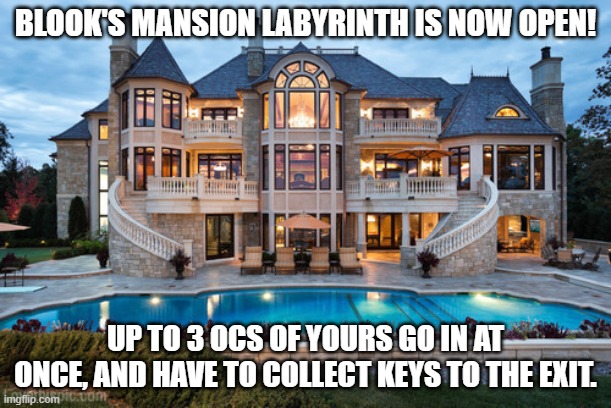 Provided to YouTube by Entertainment One Distribution US  Pokérap · Pokemon  Pokemon - 2.b.a. Master - Music From The Hit Tv Ser | BLOOK'S MANSION LABYRINTH IS NOW OPEN! UP TO 3 OCS OF YOURS GO IN AT ONCE, AND HAVE TO COLLECT KEYS TO THE EXIT. | image tagged in mansion,roleplay | made w/ Imgflip meme maker