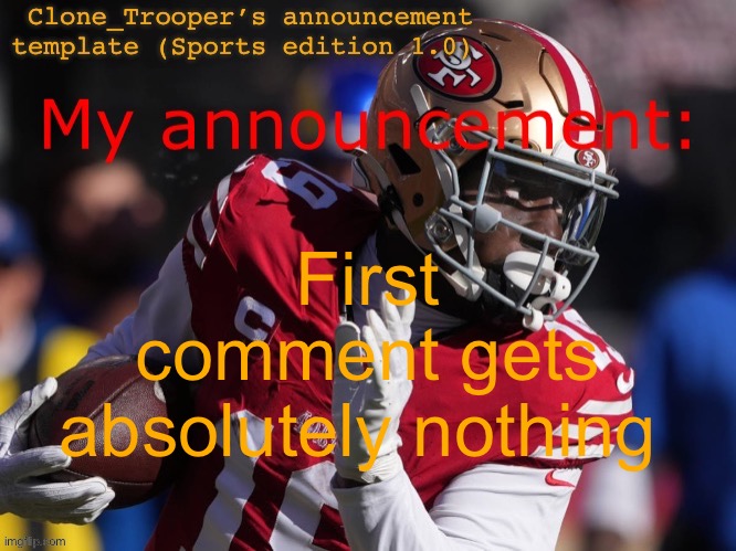 Clone_Trooper’s Deebo Samuel temp | First comment gets absolutely nothing | image tagged in clone_trooper s deebo samuel temp | made w/ Imgflip meme maker