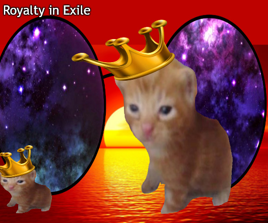 Sun King o' da Catdom | Royalty in Exile | image tagged in memes,middle school | made w/ Imgflip meme maker