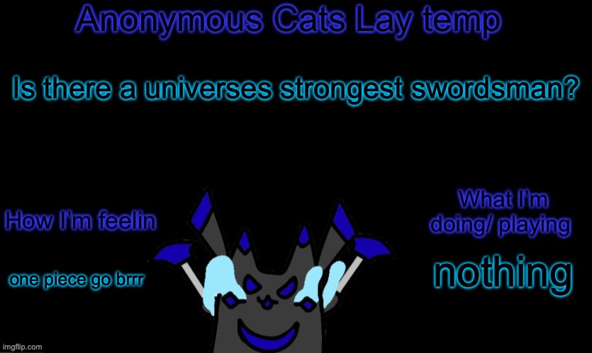 Anonymous cats temp template | Is there a universes strongest swordsman? nothing; one piece go brrr | image tagged in anonymous cats temp template | made w/ Imgflip meme maker