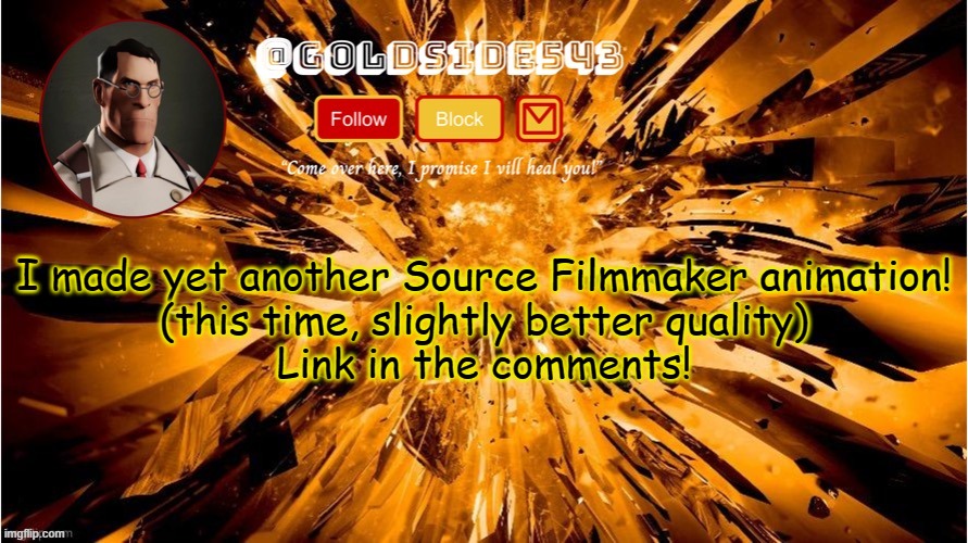 yay 2 | I made yet another Source Filmmaker animation!

(this time, slightly better quality)

Link in the comments! | image tagged in gold's announcement template | made w/ Imgflip meme maker