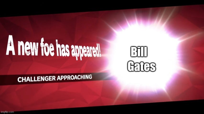 Challenger approaching | Bill Gates | image tagged in challenger approaching | made w/ Imgflip meme maker