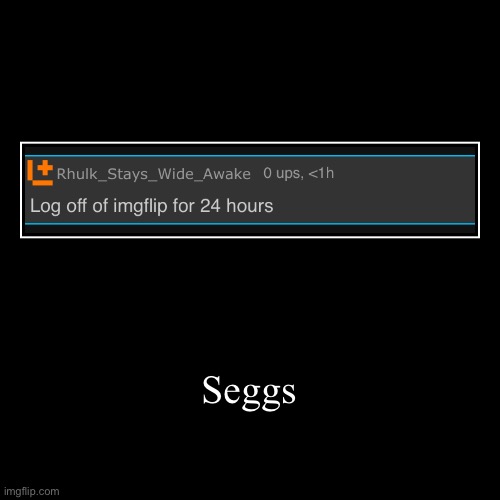 Seggs | | image tagged in funny,demotivationals | made w/ Imgflip demotivational maker