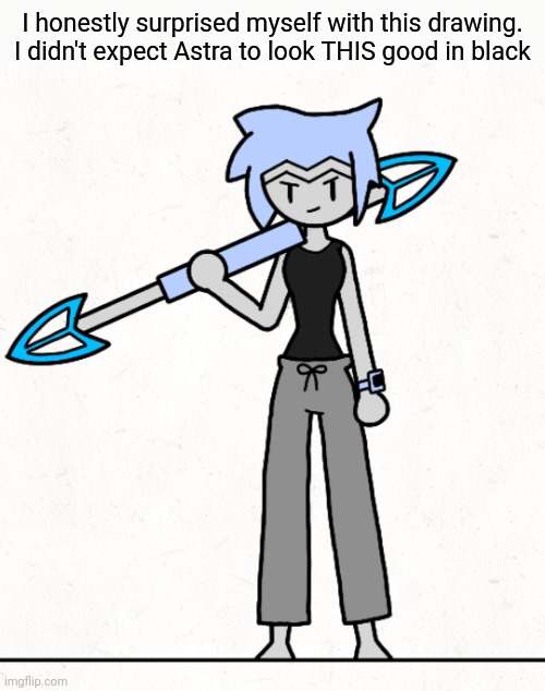 I already posted this in bossfights so... | I honestly surprised myself with this drawing. I didn't expect Astra to look THIS good in black | made w/ Imgflip meme maker