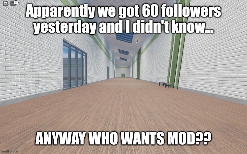 I can't believe I didn't notice till now | Apparently we got 60 followers yesterday and I didn't know... ANYWAY WHO WANTS MOD?? | image tagged in four corners | made w/ Imgflip meme maker