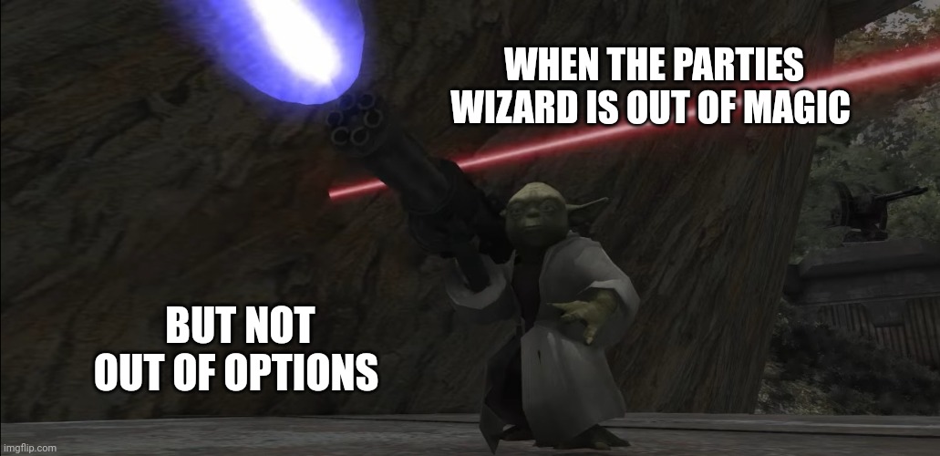 Yoda With Chaingun Starwars | WHEN THE PARTIES WIZARD IS OUT OF MAGIC; BUT NOT OUT OF OPTIONS | image tagged in yoda with chaingun starwars | made w/ Imgflip meme maker