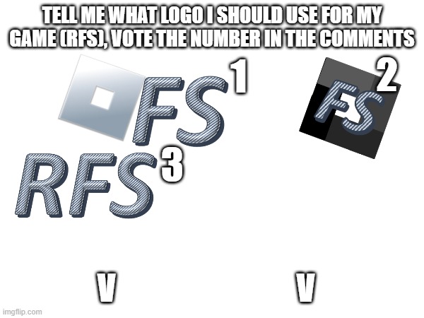 Roblox flight Simulator | TELL ME WHAT LOGO I SHOULD USE FOR MY GAME (RFS), VOTE THE NUMBER IN THE COMMENTS; 2; 1; 3; V                             V | image tagged in rfs | made w/ Imgflip meme maker