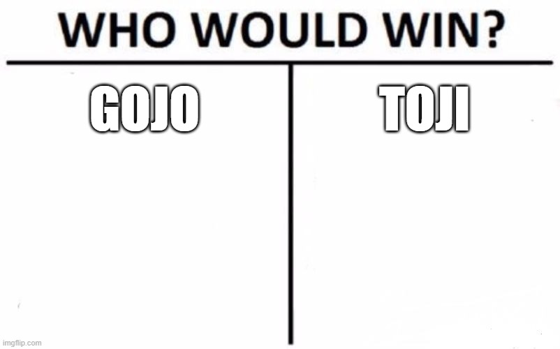 Who Would Win? Meme | GOJO; TOJI | image tagged in memes,who would win | made w/ Imgflip meme maker