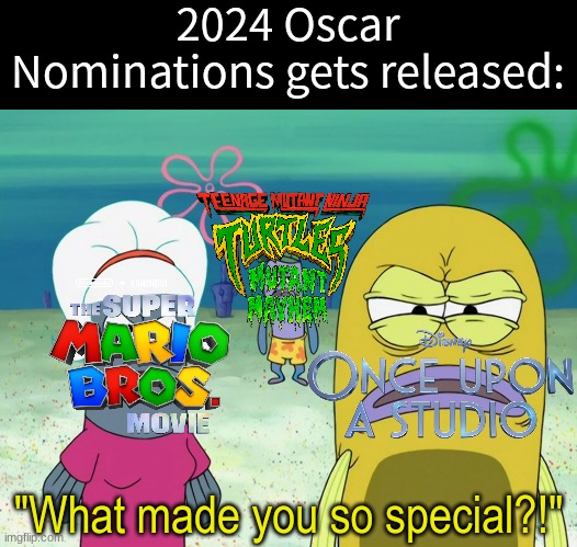 Animated Films and Short Film reaction | 2024 Oscar Nominations gets released:; "What made you so special?!" | image tagged in memes,funny,spongebob,oscars,animation | made w/ Imgflip meme maker