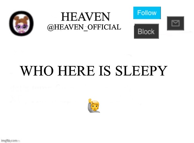 Very eepy | WHO HERE IS SLEEPY; 🙋 | image tagged in heaven s template | made w/ Imgflip meme maker
