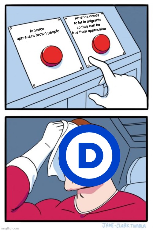 Two Buttons | America needs to let in migrants so they can be free from oppression; America oppresses brown people | image tagged in memes,two buttons | made w/ Imgflip meme maker