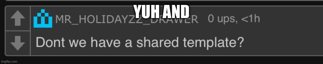 What | YUH AND | made w/ Imgflip meme maker