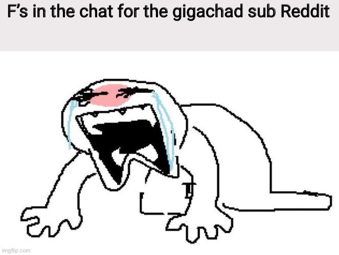 F’s in the chat for the gigachad sub Reddit | made w/ Imgflip meme maker