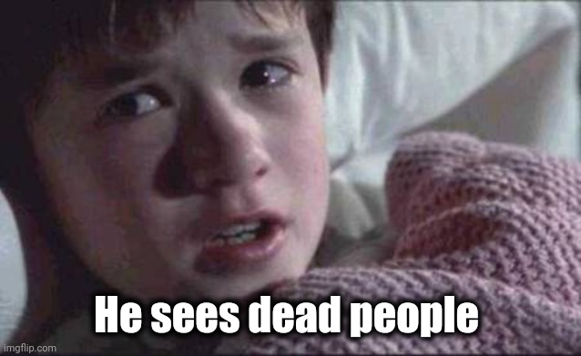 I See Dead People Meme | He sees dead people | image tagged in memes,i see dead people | made w/ Imgflip meme maker