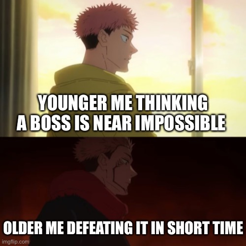 There isn’t as much joy to it | YOUNGER ME THINKING A BOSS IS NEAR IMPOSSIBLE; OLDER ME DEFEATING IT IN SHORT TIME | image tagged in yuji sukuna,gaming | made w/ Imgflip meme maker