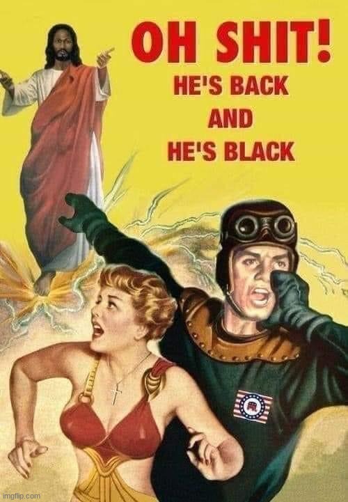 temps be wildin' | image tagged in jesus he s back and he s black | made w/ Imgflip meme maker
