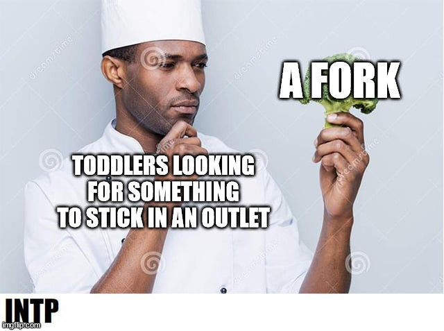 Protect yo kids | A FORK; TODDLERS LOOKING FOR SOMETHING TO STICK IN AN OUTLET | image tagged in chef looking at broccoli | made w/ Imgflip meme maker