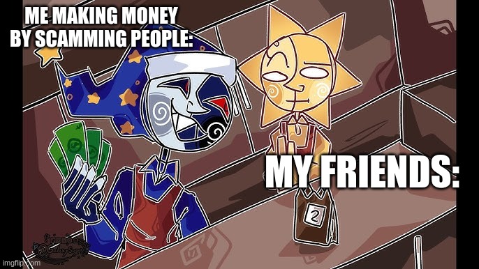 Sun and moon show the Closing shift | ME MAKING MONEY BY SCAMMING PEOPLE:; MY FRIENDS: | image tagged in memes,sun,moon,gaming | made w/ Imgflip meme maker