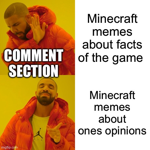Drake Hotline Bling | Minecraft memes about facts of the game; COMMENT SECTION; Minecraft memes about ones opinions | image tagged in memes,drake hotline bling | made w/ Imgflip meme maker