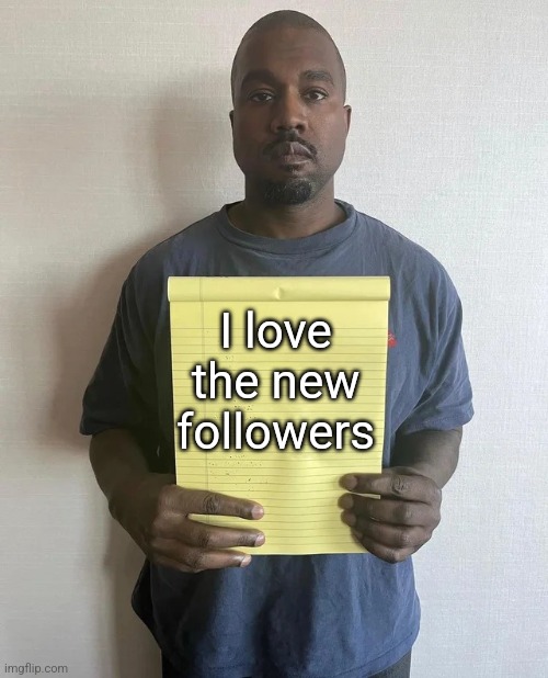 Thx yall | I love the new followers | image tagged in kanye notepad | made w/ Imgflip meme maker